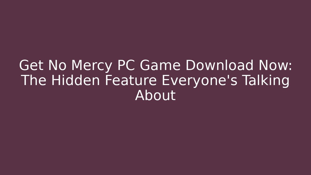 Get No Mercy PC Game Download Now: The Hidden Feature Everyone's Talking About