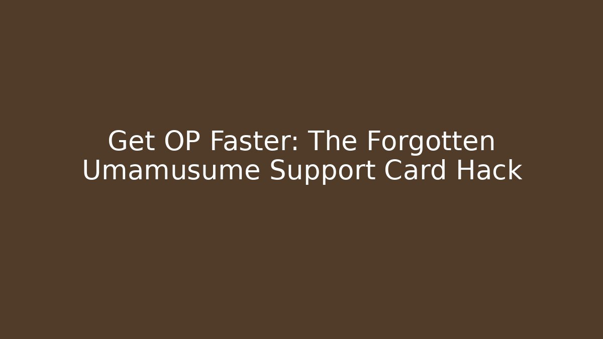 Get OP Faster: The Forgotten Umamusume Support Card Hack