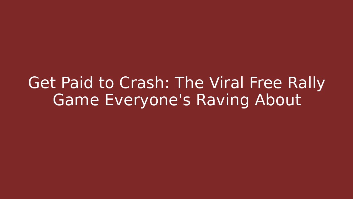 Get Paid to Crash: The Viral Free Rally Game Everyone’s Raving About