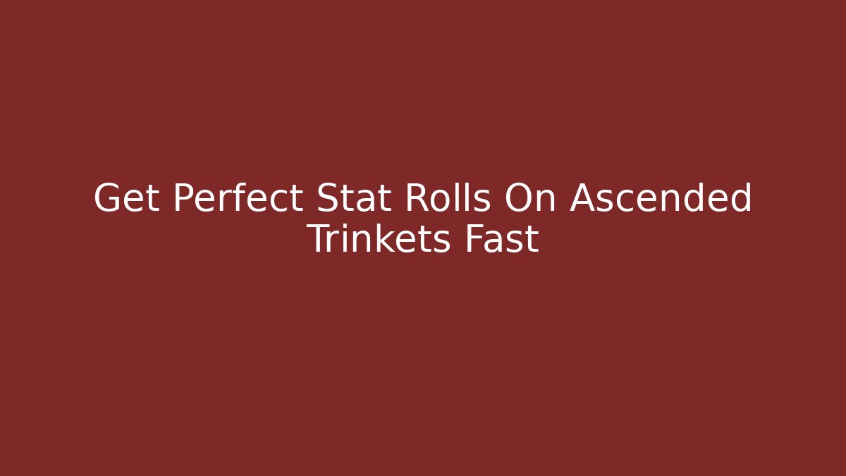 Get Perfect Stat Rolls On Ascended Trinkets Fast
