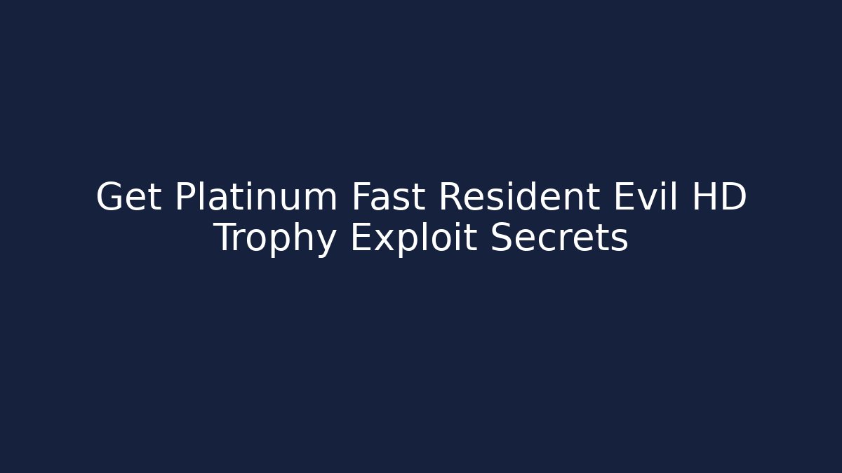 Get Platinum Fast Resident Evil HD Trophy Exploit Secrets