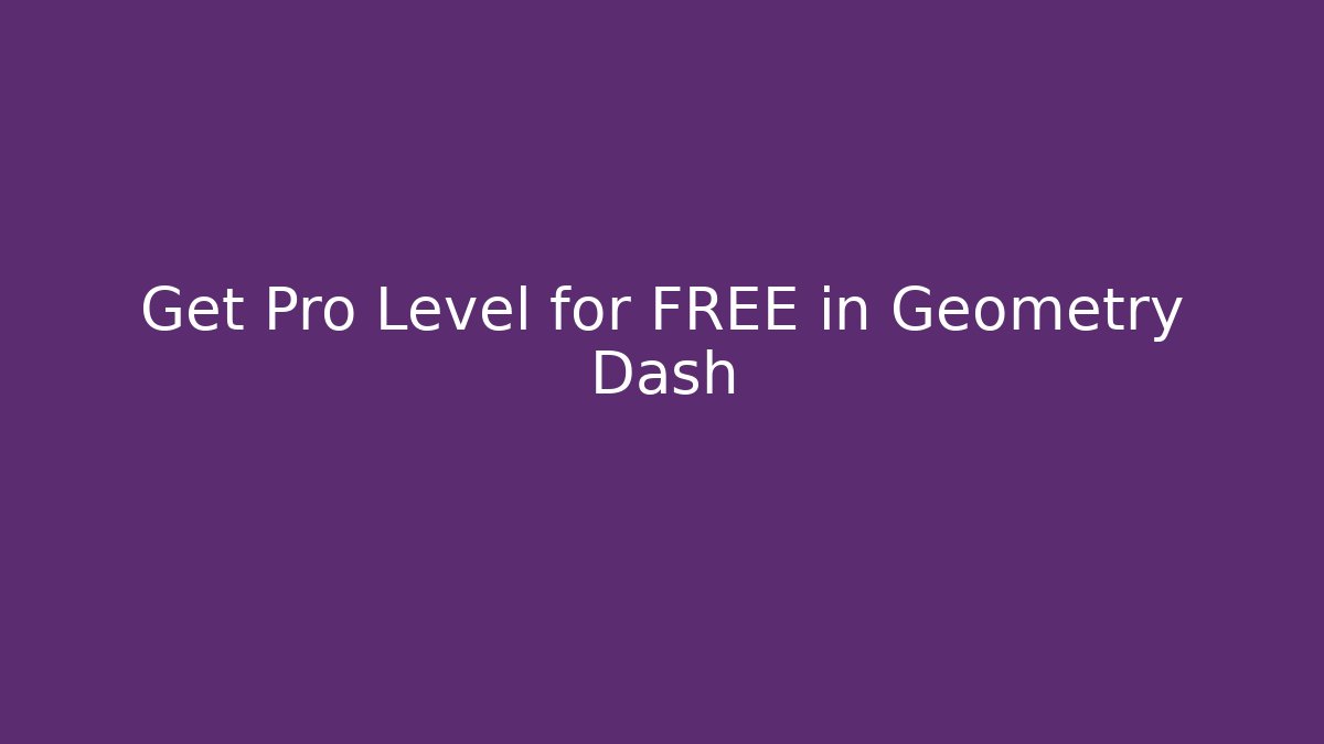Get Pro Level for FREE in Geometry Dash