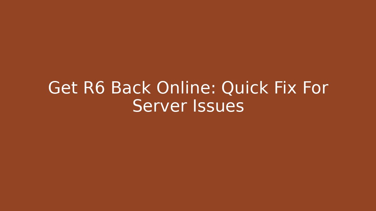 Get R6 Back Online: Quick Fix For Server Issues - Critter Realm