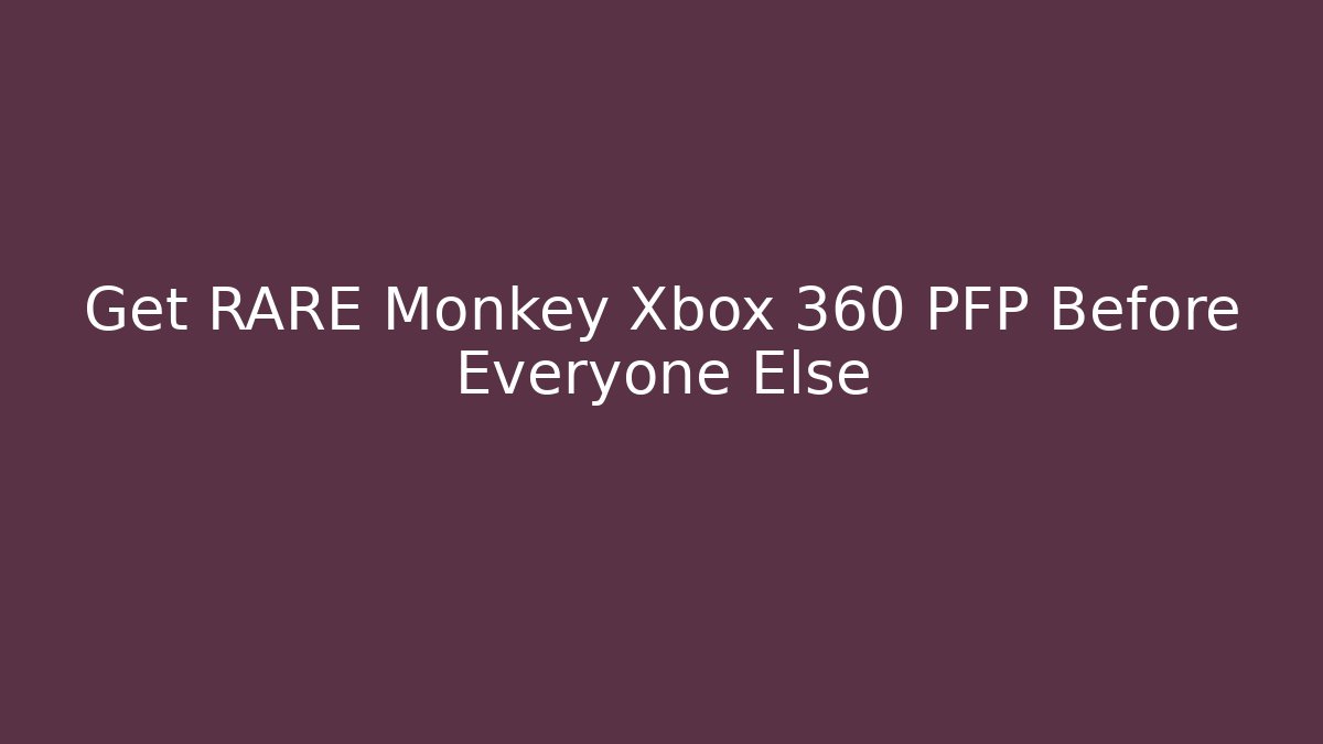 Get RARE Monkey Xbox 360 PFP Before Everyone Else