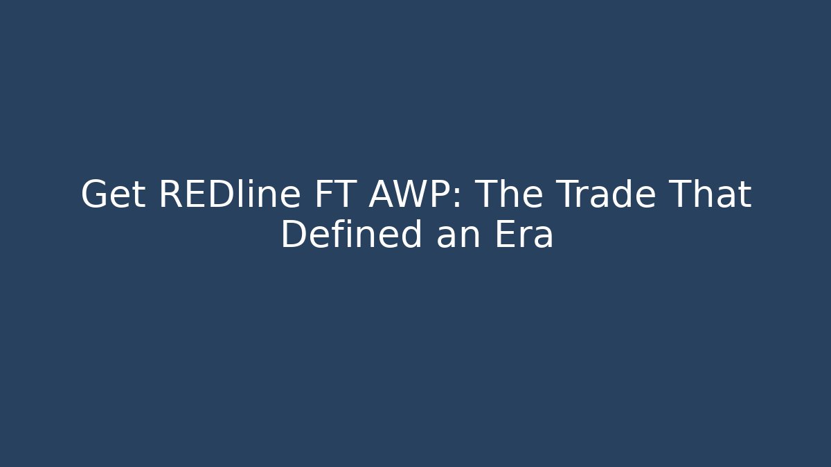 Get REDline FT AWP: The Trade That Defined an Era