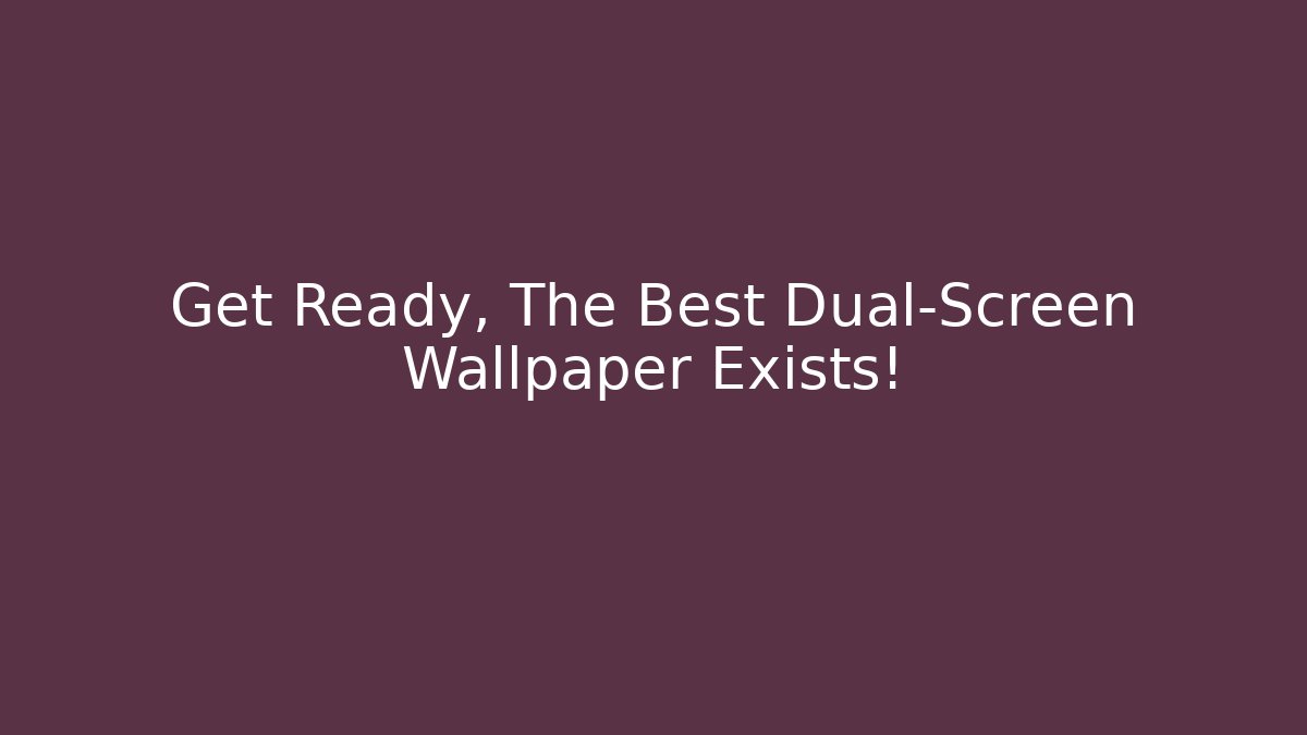 Get Ready, The Best Dual-Screen Wallpaper Exists! - Critter Realm