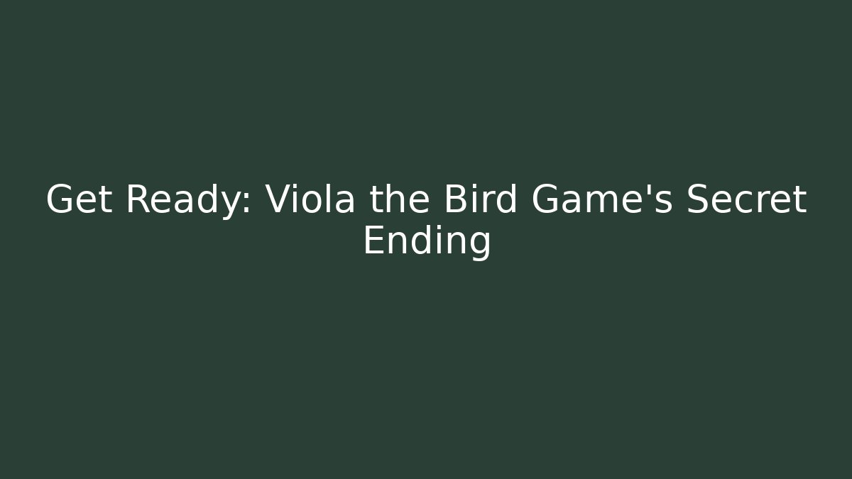 Get Ready: Viola the Bird Game’s Secret Ending