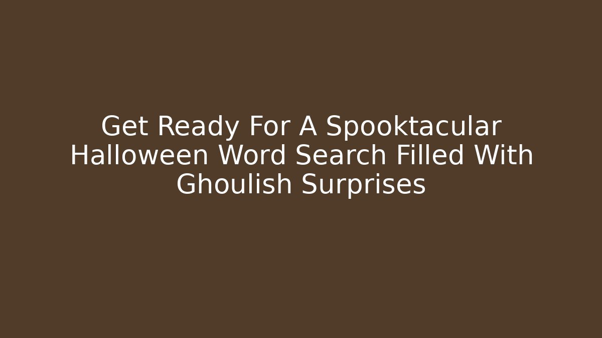 Get Ready For A Spooktacular Halloween Word Search Filled With Ghoulish Surprises