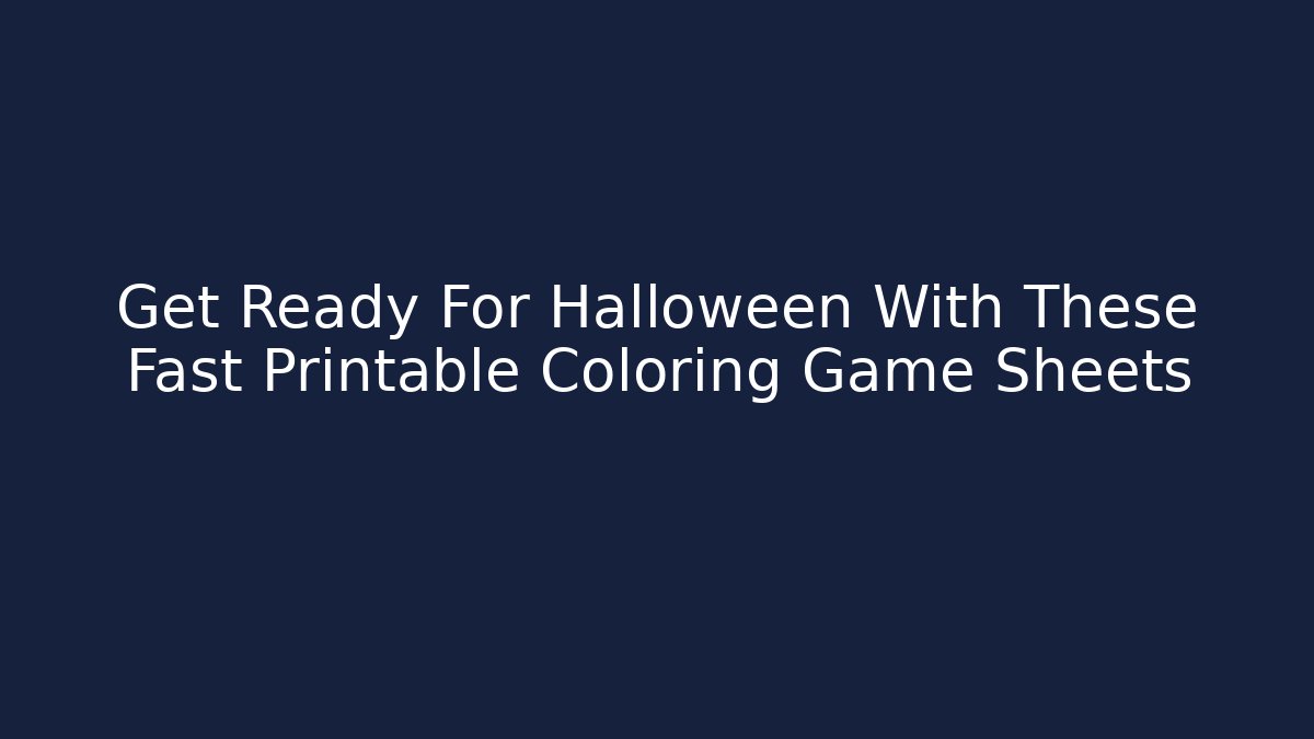 Get Ready For Halloween With These Fast Printable Coloring Game Sheets