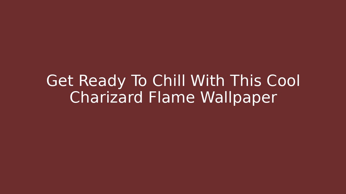 Get Ready To Chill With This Cool Charizard Flame Wallpaper
