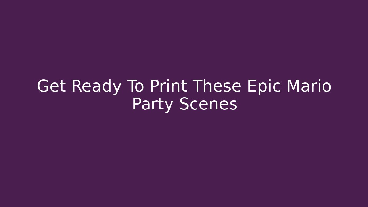 Get Ready To Print These Epic Mario Party Scenes