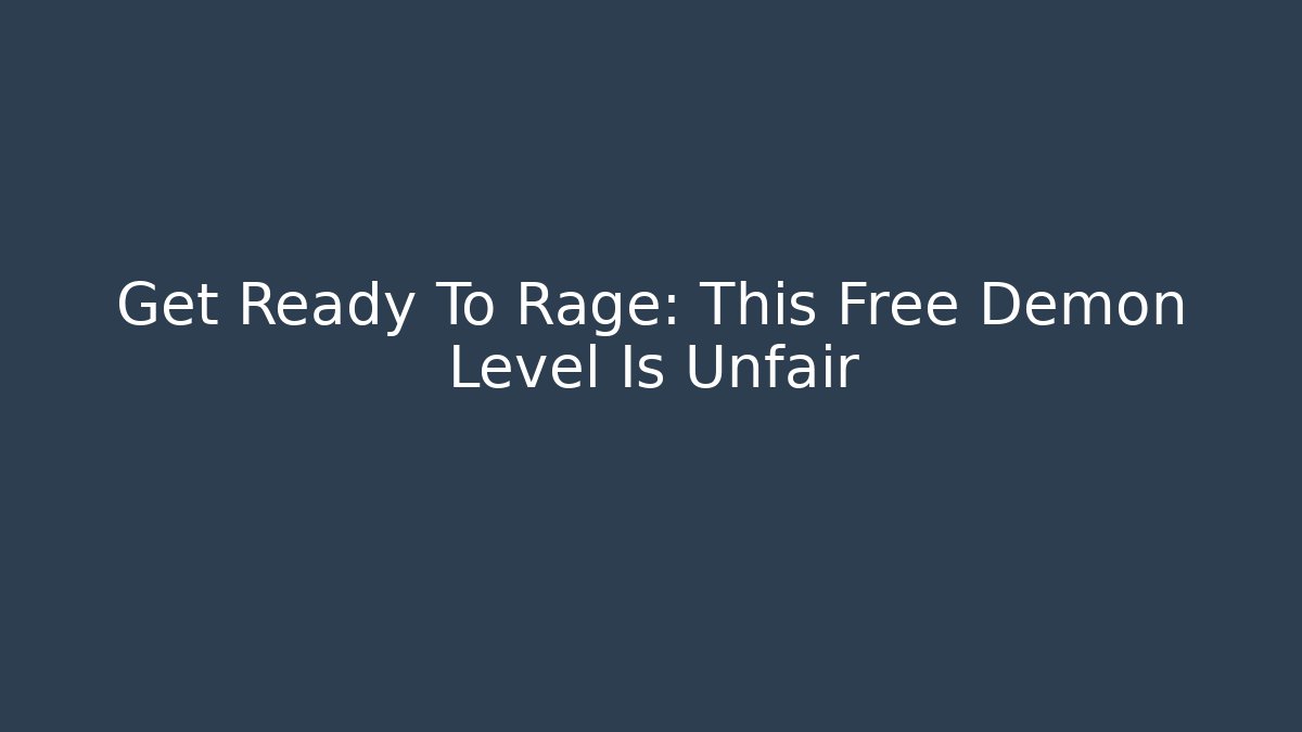 Get Ready To Rage: This Free Demon Level Is Unfair
