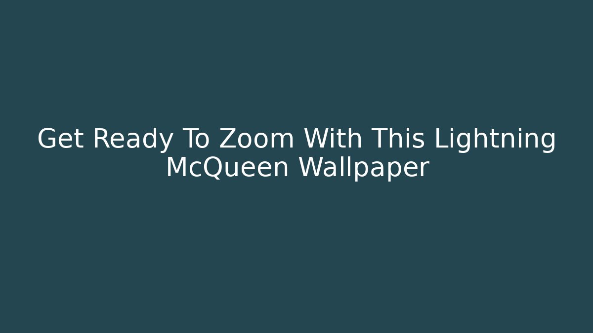 Get Ready To Zoom With This Lightning McQueen Wallpaper - Critter Realm