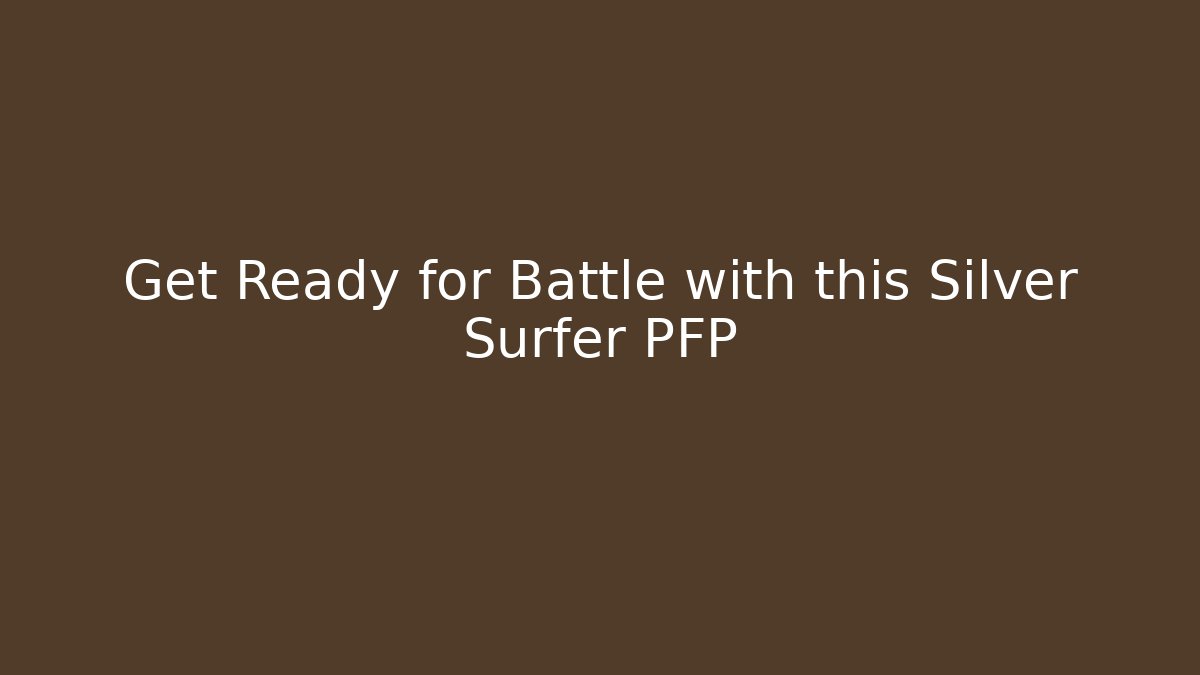 Get Ready for Battle with this Silver Surfer PFP - Critter Realm