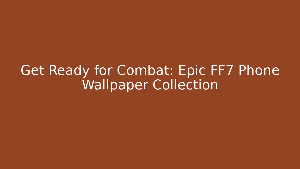 Get Ready for Combat: Epic FF7 Phone Wallpaper Collection
