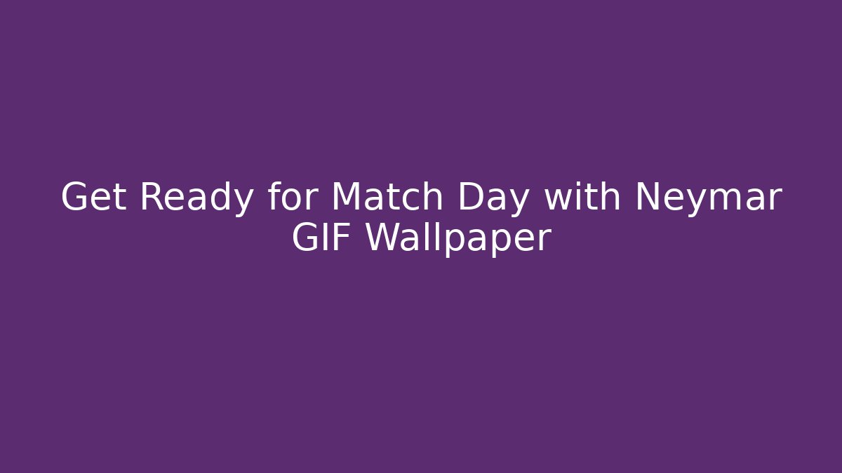 Get Ready for Match Day with Neymar GIF Wallpaper
