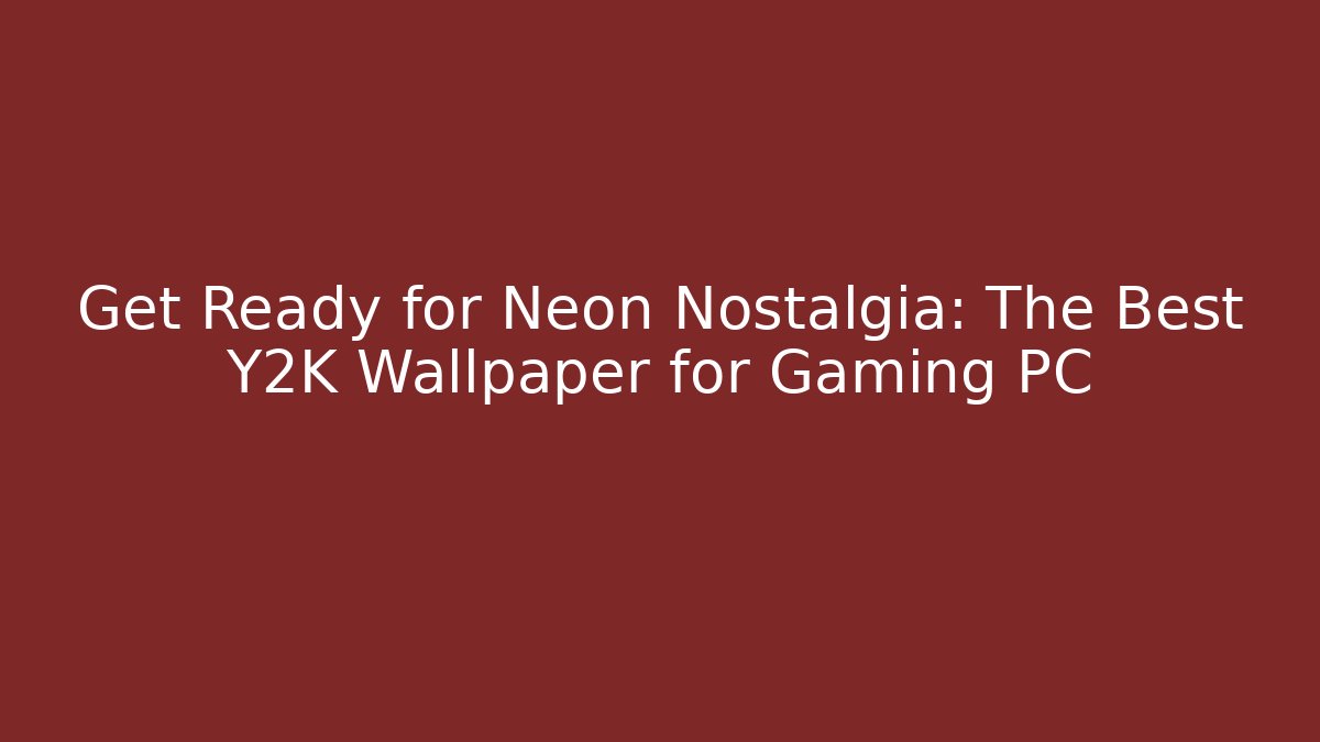 Get Ready for Neon Nostalgia: The Best Y2K Wallpaper for Gaming PC