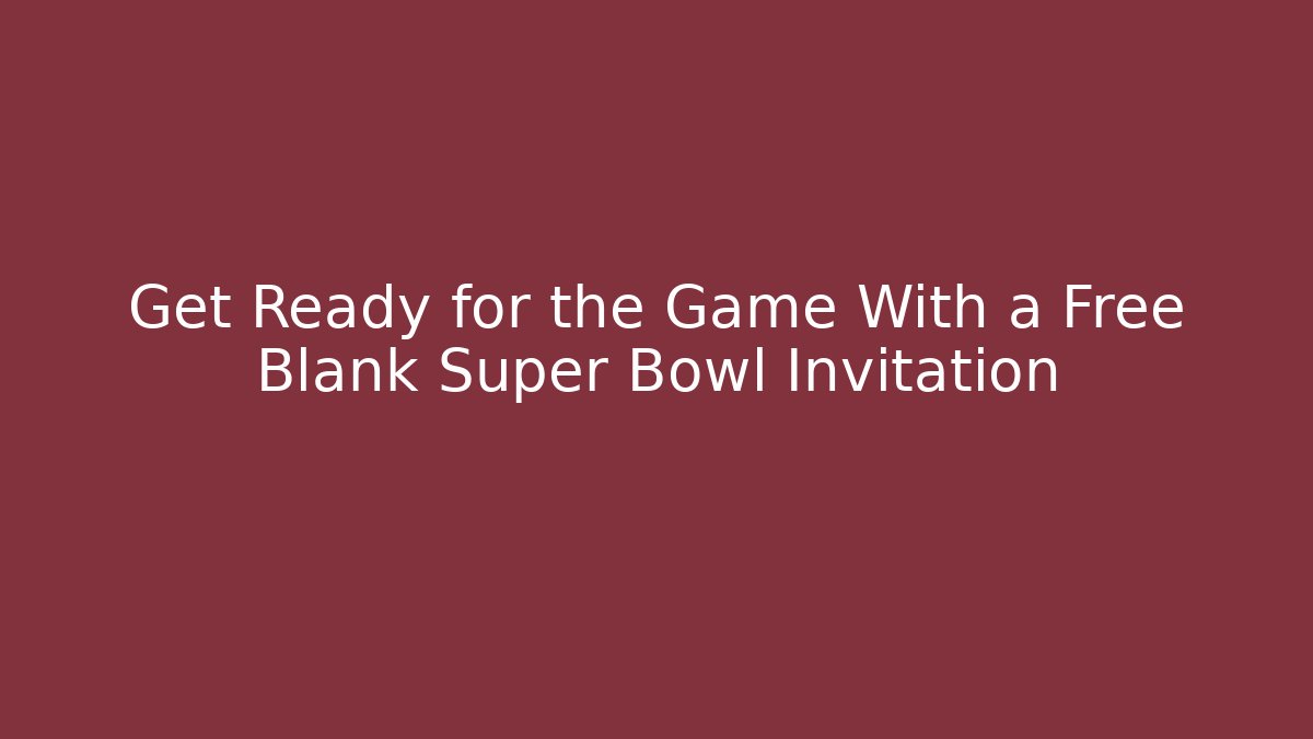 Get Ready for the Game With a Free Blank Super Bowl Invitation