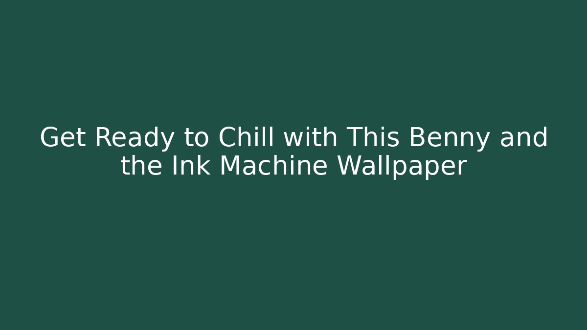 Get Ready to Chill with This Benny and the Ink Machine Wallpaper - Critter Realm