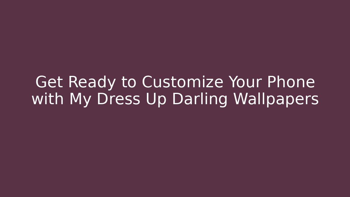 Get Ready to Customize Your Phone with My Dress Up Darling Wallpapers