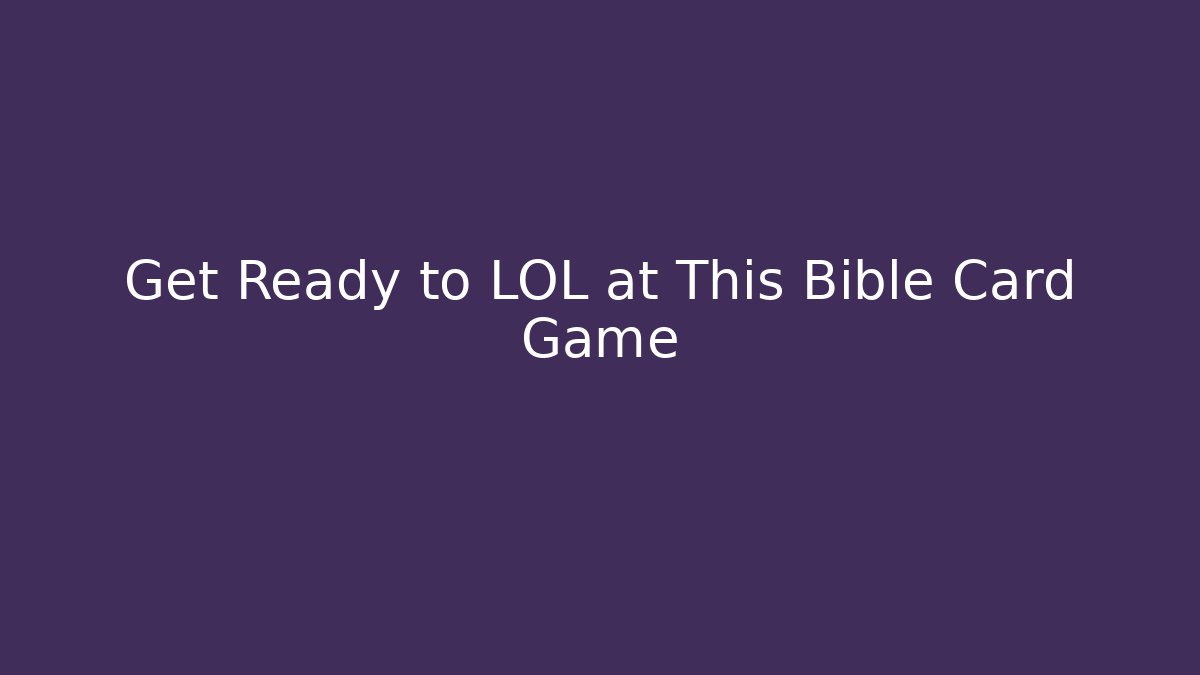 Get Ready to LOL at This Bible Card Game - Critter Realm