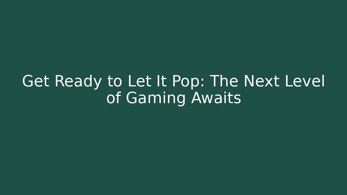 Get Ready to Let It Pop: The Next Level of Gaming Awaits - Critter Realm