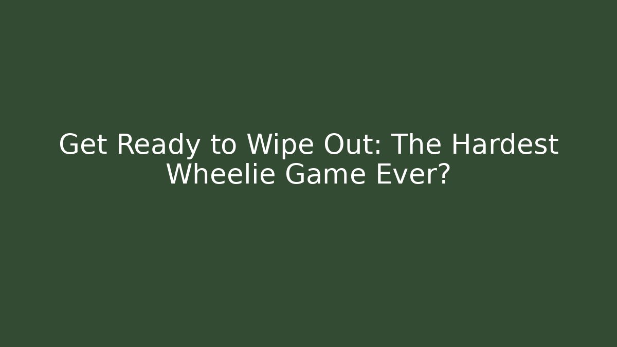 Get Ready to Wipe Out: The Hardest Wheelie Game Ever?