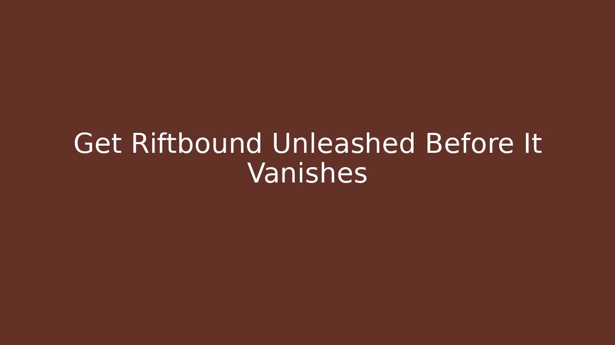 Get Riftbound Unleashed Before It Vanishes - Critter Realm