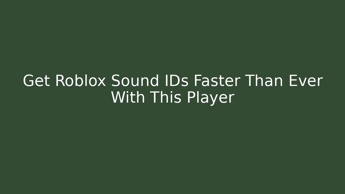 Get Roblox Sound IDs Faster Than Ever With This Player
