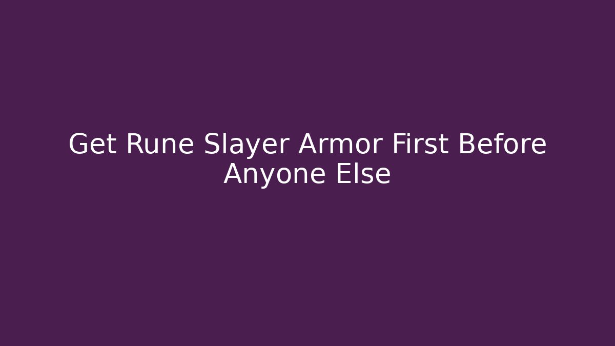 Get Rune Slayer Armor First Before Anyone Else