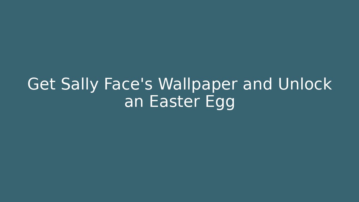 Get Sally Face's Wallpaper and Unlock an Easter Egg