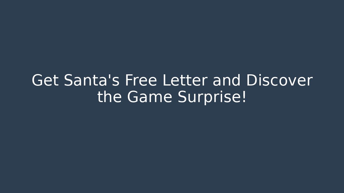 Get Santa's Free Letter and Discover the Game Surprise!