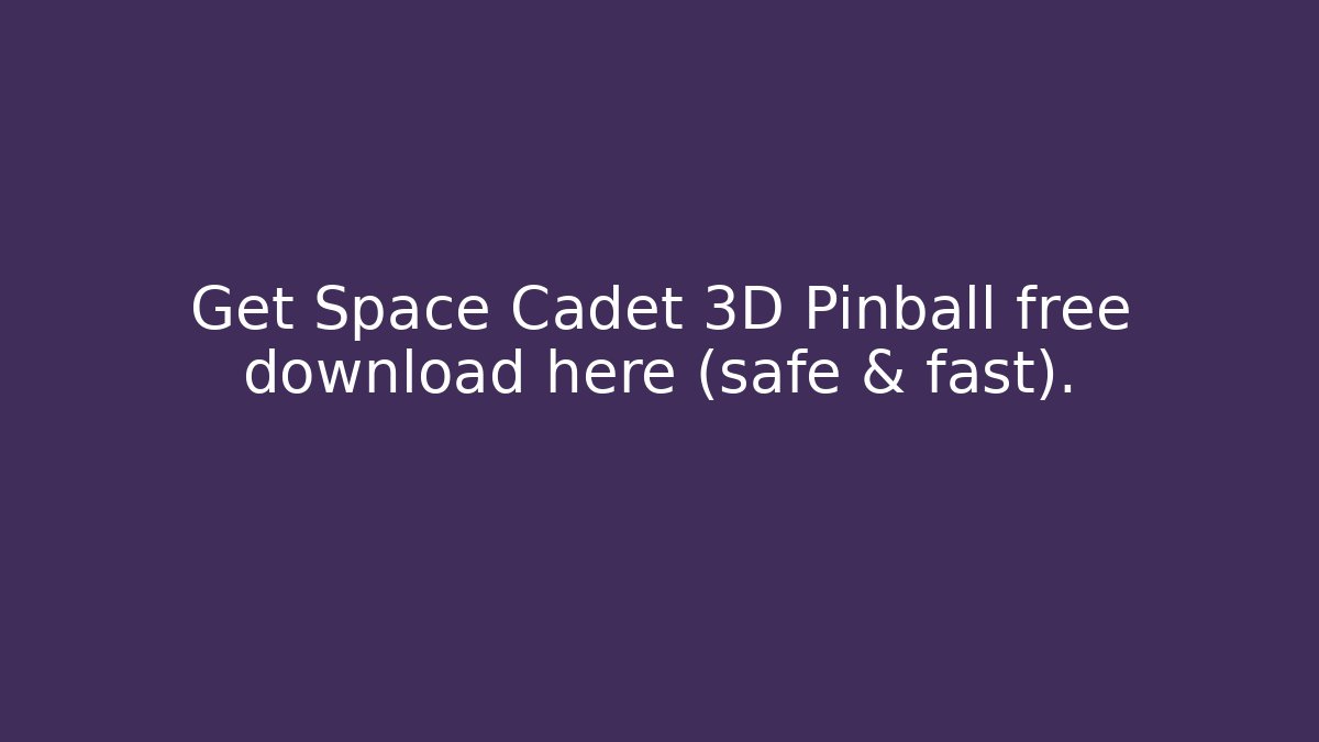 Get Space Cadet 3D Pinball free download here (safe & fast).
