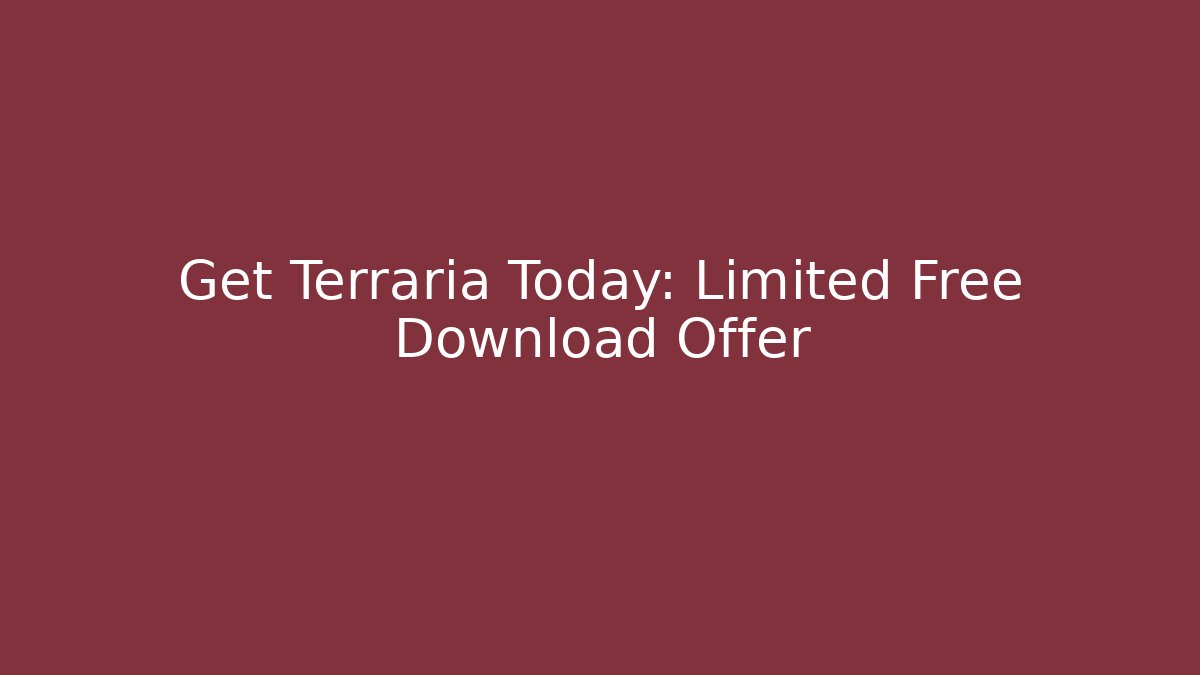 Get Terraria Today: Limited Free Download Offer