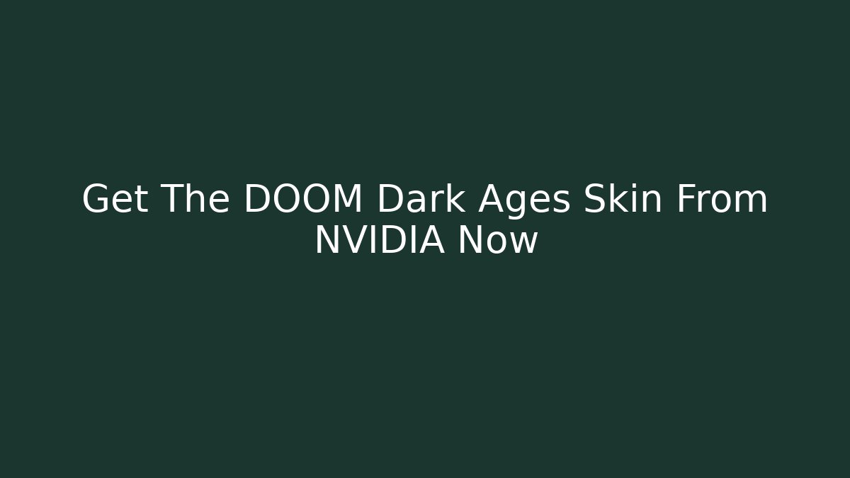 Get The DOOM Dark Ages Skin From NVIDIA Now