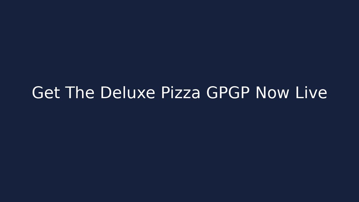 Get The Deluxe Pizza GPGP Now Live