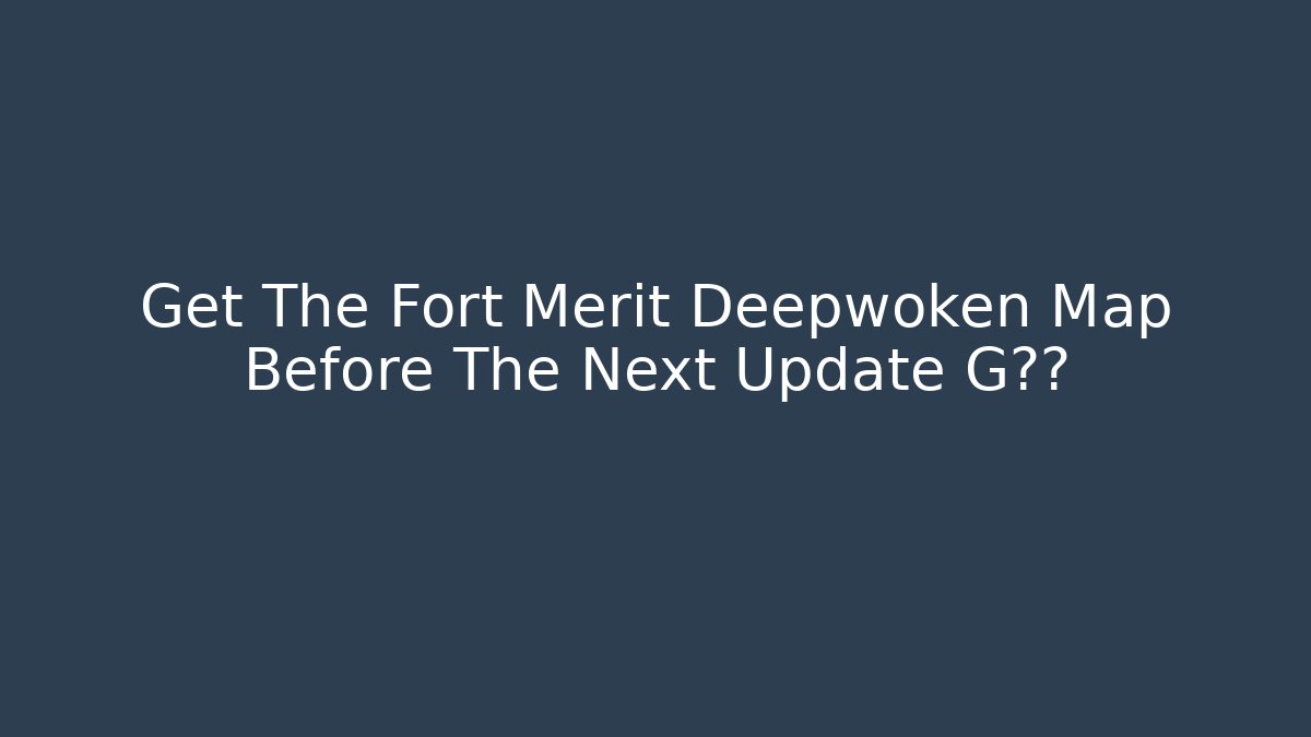 Get The Fort Merit Deepwoken Map Before The Next Update G删除 - Critter Realm