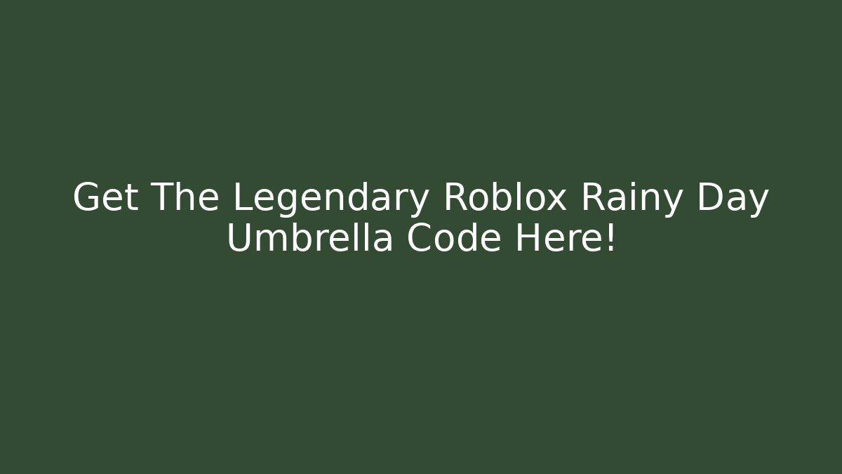 Get The Legendary Roblox Rainy Day Umbrella Code Here!