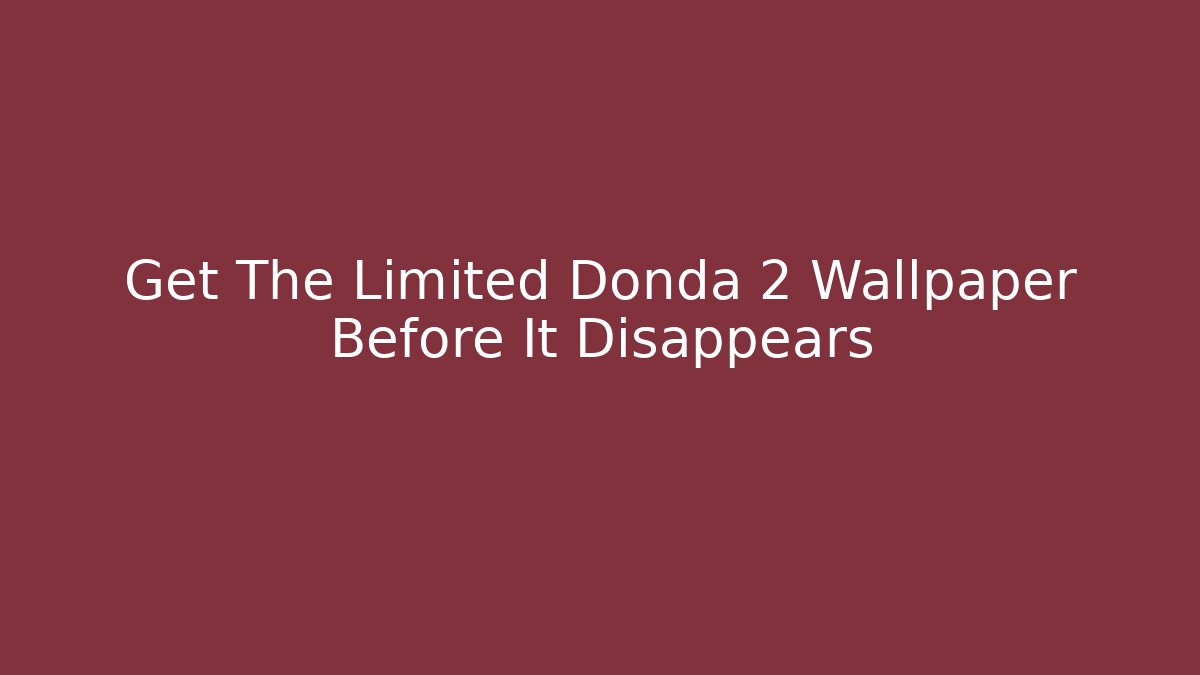 Get The Limited Donda 2 Wallpaper Before It Disappears - Critter Realm