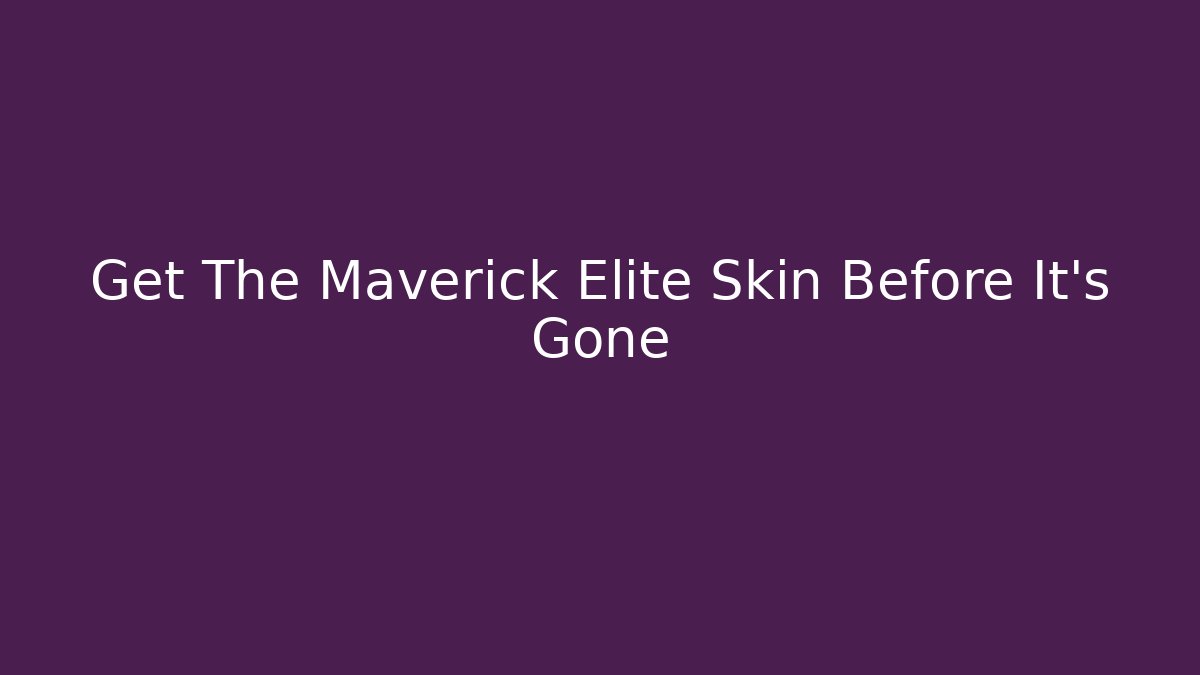 Get The Maverick Elite Skin Before It's Gone