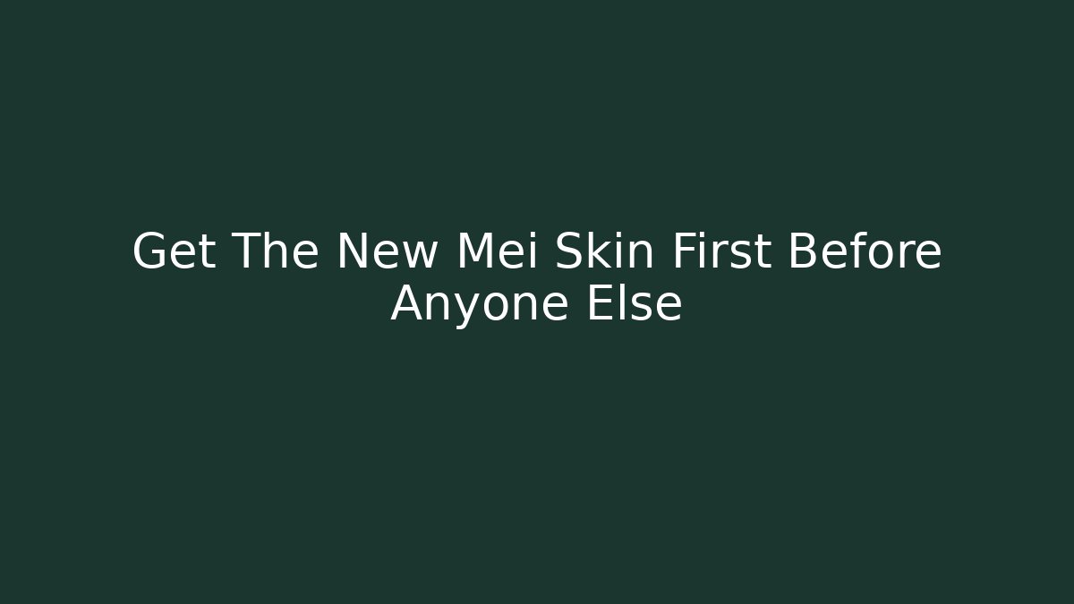 Get The New Mei Skin First Before Anyone Else