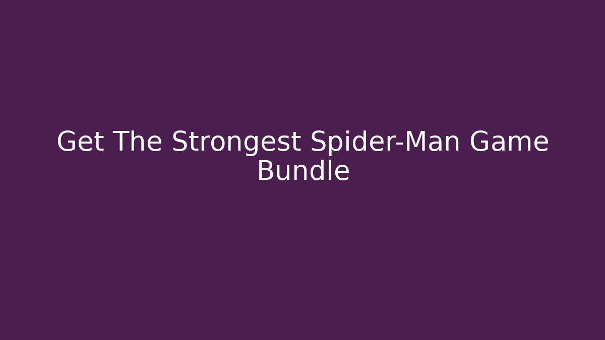 Get The Strongest Spider-Man Game Bundle - Critter Realm