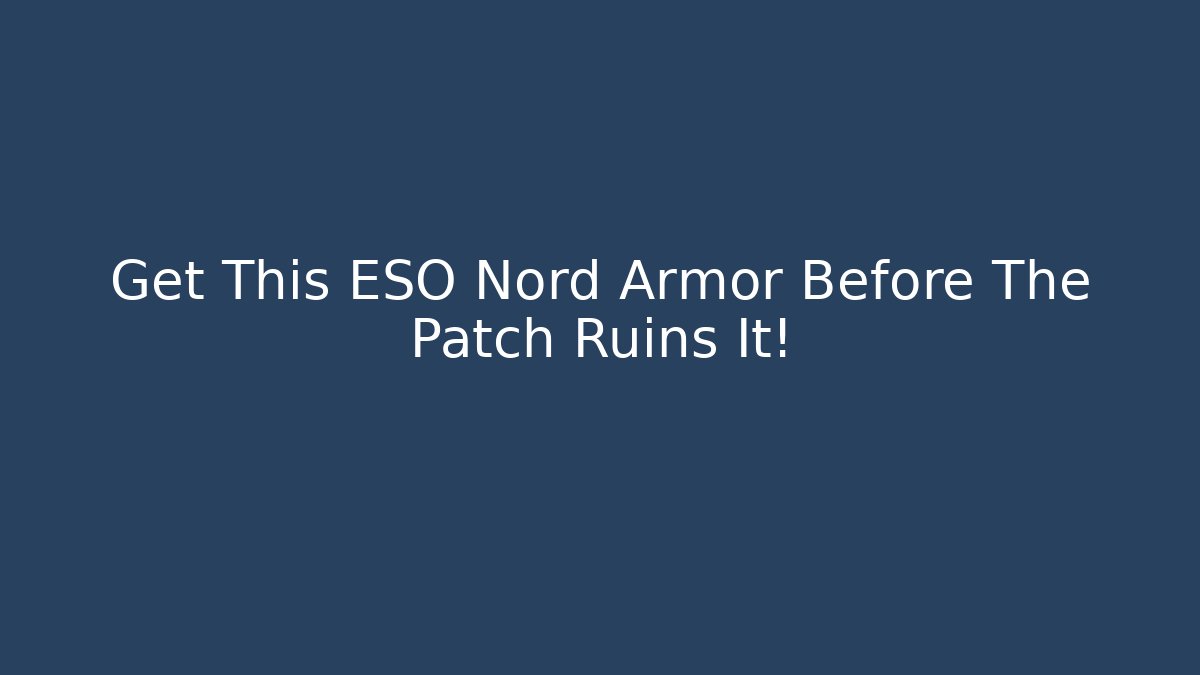 Get This ESO Nord Armor Before The Patch Ruins It!