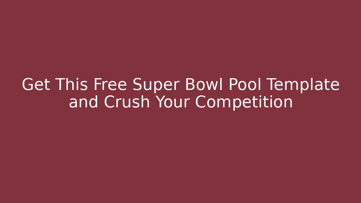 Get This Free Super Bowl Pool Template and Crush Your Competition