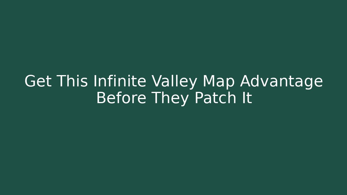 Get This Infinite Valley Map Advantage Before They Patch It - Critter Realm
