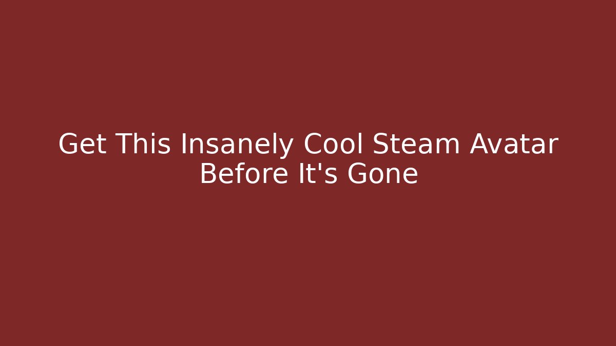 Get This Insanely Cool Steam Avatar Before It's Gone