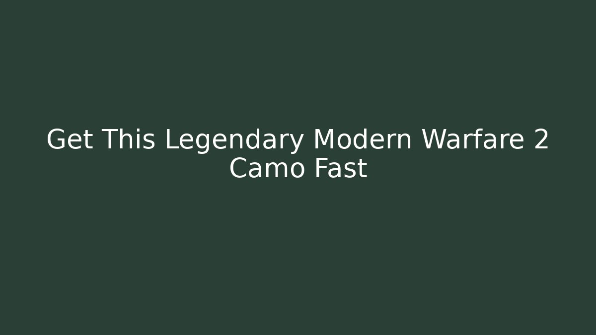 Get This Legendary Modern Warfare 2 Camo Fast