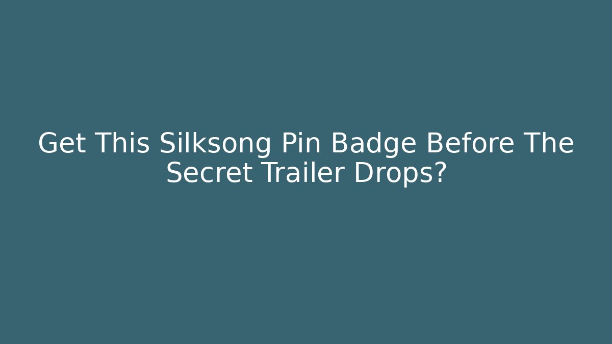 Get This Silksong Pin Badge Before The Secret Trailer Drops?