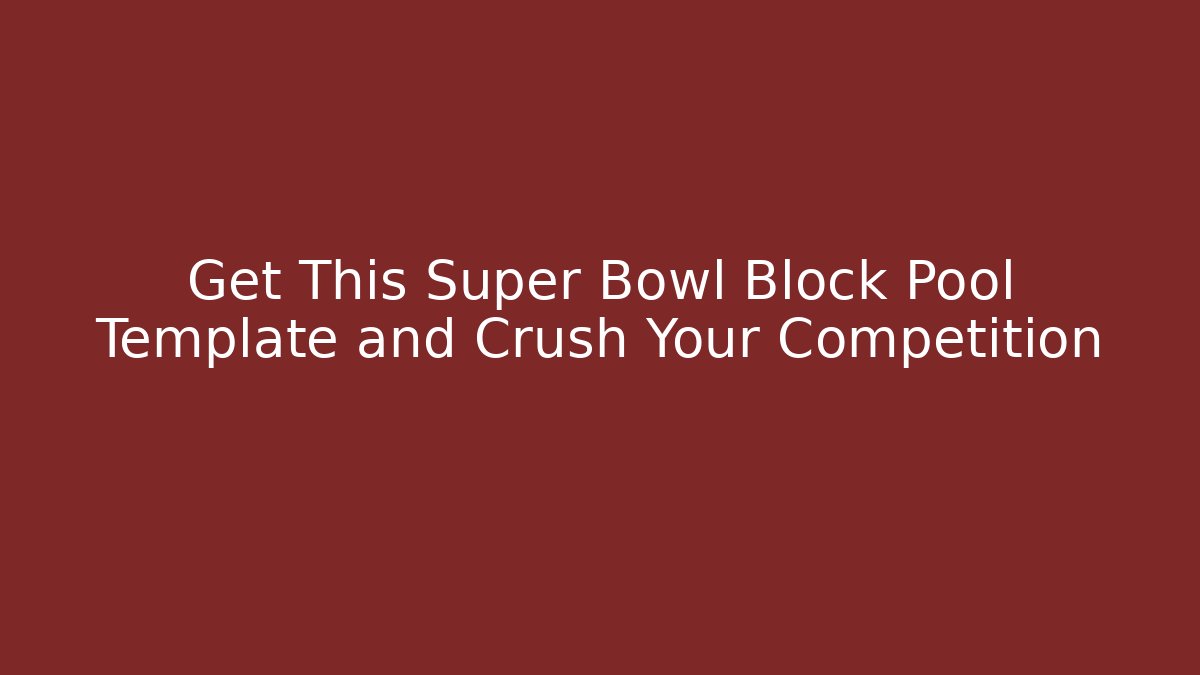 Get This Super Bowl Block Pool Template and Crush Your Competition