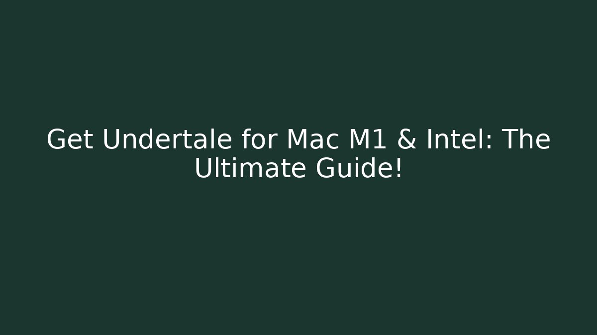 Get Undertale for Mac M1 & Intel: The Ultimate Guide!